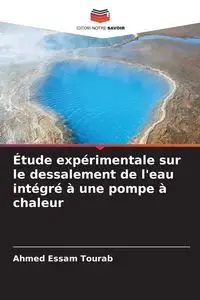 Étude expérimentale sur le dessalement de l'eau intégré à une pompe à chaleur - Ahmed Tourab Essam