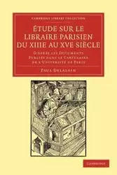 Étude sur le libraire Parisien du XIIIe au XVe             siècle - Paul Delalain