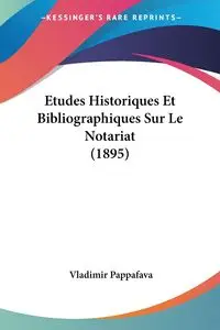 Etudes Historiques Et Bibliographiques Sur Le Notariat (1895) - Pappafava Vladimir