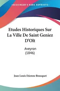 Etudes Historiques Sur La Ville De Saint Geniez D'Olt - Jean Louis Bousquet Etienne