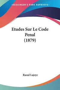 Etudes Sur Le Code Penal (1879) - Lajoye Raoul