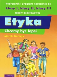 Etyka - chcemy być lepsi - Marek Gorczyk