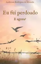 Eu fui perdoado. E agora? - Miranda Anderson Rodrigues de