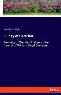 Eulogy of Garrison - Wendell Phillips