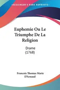 Euphemie Ou Le Triumphe De La Religion - Thomas Marie D'Arnaud Francois