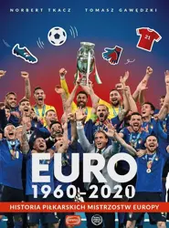 Euro 1960-2020. Historia piłkarskich Mistrzostw Europy - Tomasz Gawędzki, Norbert Tkacz