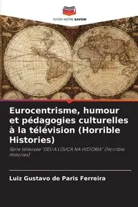 Eurocentrisme, humour et pédagogies culturelles à la télévision (Horrible Histories) - Paris Gustavo de Ferreira Luiz