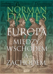 Europa. Między Wschodem a Zachodem wyd.2023 - Norman Davies