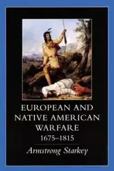 European and Native American Warfare, 1675-1815 - Starkey Armstrong