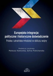 Europejska integracja: polityczne i historyczne... - red. Mateusz Kamionka, Sofiia Pishchanska