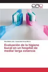 Evaluación de la higiene bucal en un hospital de media/ larga estancia - Julio Pilar Molés