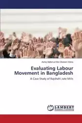 Evaluating Labour Movement in Bangladesh - Kibria Ashiq Mahmud Bin Gholam