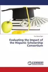 Evaluating the Impact of the Hispanic Scholarship Consortium - Eva Garza-Nyer