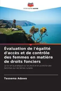 Évaluation de l'égalité d'accès et de contrôle des femmes en matière de droits fonciers - Adawo Tessema