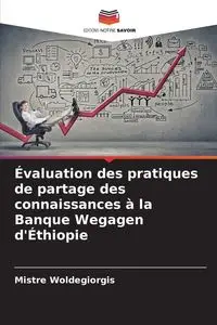 Évaluation des pratiques de partage des connaissances à la Banque Wegagen d'Éthiopie - Woldegiorgis Mistre