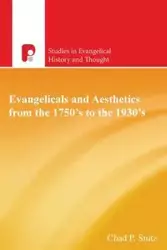 Evangelicals and Aesthetics from the 1750s to the 1930s - Chad Stutz P