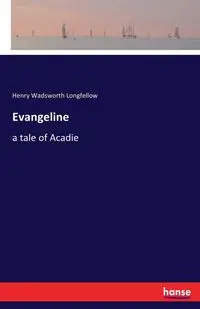 Evangeline - Henry Longfellow Wadsworth