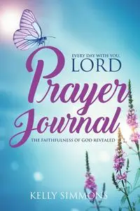 Every Day with You Lord, Prayer Journal - Kelly Simmons