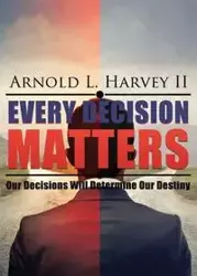 Every Decision Matters - Harvey Arnold L