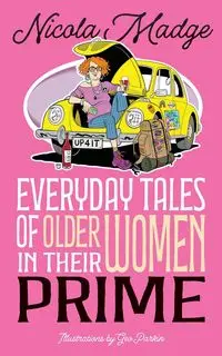 Everyday Tales of Older Women in Their Prime - Madge Nicola