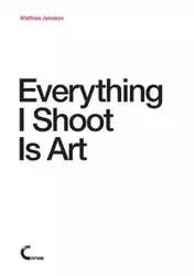 Everything I Shoot Is Art - Jansson Mathias