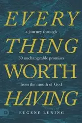 Everything Worth Having - Eugene Luning