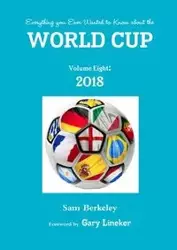 Everything you Ever Wanted to Know about the World Cup Volume Eight - Sam Berkeley