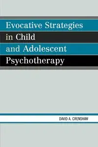Evocative Strategies in Child and Adolescent Psychotherapy - David A. Crenshaw