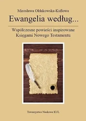 Ewangelia według...Współczesne powieści inspirowane Księgami Nowego Testamentu - Mirosława Ołdakowska-Kuflowa