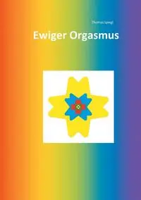 Ewiger Orgasmus - Thomas Spiegl