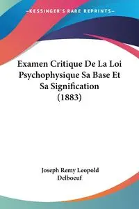 Examen Critique De La Loi Psychophysique Sa Base Et Sa Signification (1883) - Joseph Leopold Delboeuf Remy