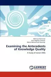 Examining the Antecedents of Knowledge Quality - Fahimirad Mehrnaz