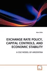 Exchange Rate Policy, Capital Controls, and Economic Stability - Alan Cibils