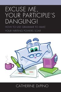 Excuse Me, Your Participle's Dangling - Catherine DePino