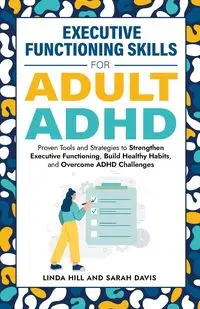 Executive Functioning Skills for Adult ADHD - Davis Sarah