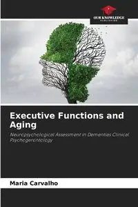 Executive Functions and Aging - Maria Carvalho