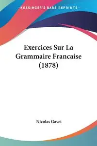 Exercices Sur La Grammaire Francaise (1878) - Nicolas Gavet