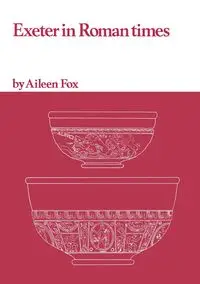 Exeter in Roman Times - Aileen Fox