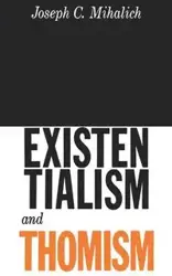 Existentialism and Thomism - Joseph C. Mihalich