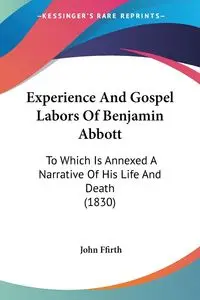 Experience And Gospel Labors Of Benjamin Abbott - John Ffirth