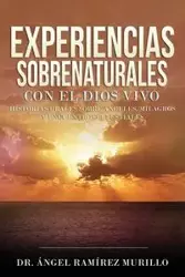 Experiencias Sobrenaturales con el Dios Vivo - Ramírez Murillo Dr. Ángel