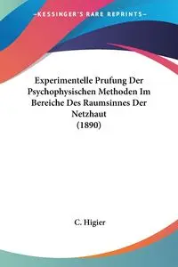 Experimentelle Prufung Der Psychophysischen Methoden Im Bereiche Des Raumsinnes Der Netzhaut (1890) - Higier C.