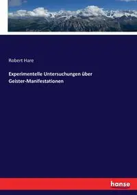 Experimentelle Untersuchungen über Geister-Manifestationen - Robert Hare