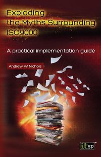 Exploding the Myths Surrounding Iso9000 - A Practical Implementation Guide - Nichols Andrew W.