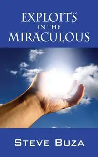 Exploits in the Miraculous - Steve Buza