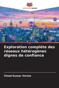 Exploration complète des réseaux hétérogènes dignes de confiance - Verma Vinod Kumar