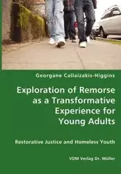 Exploration of Remorse as a Transformative Experience for Young Adults - Restorative Justice and Homeless Youth - Callaizakis-Higgins Georgane