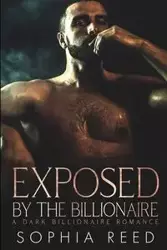 Exposed by the Billionaire - Reed Sophia