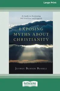 Exposing Myths About Christianity - Russell Jeffrey Burton