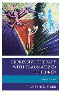 Expressive Therapy with Traumatized Children, Second Edition - Gussie Klorer P.